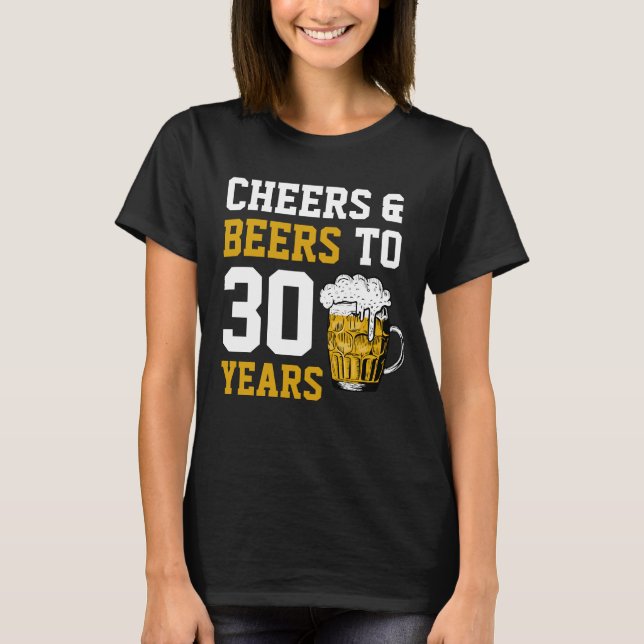 30th Birthday Cheers & Beers to 30 Years T-Shirt (Front)