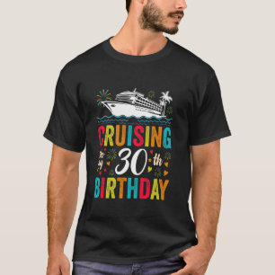 30th Birthday Cruise My 30 Year Old Cruising Into  T-Shirt
