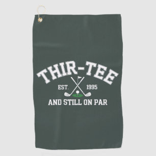30th Birthday Gift 30th Thir-Tee Still On Par Dad Golf Towel