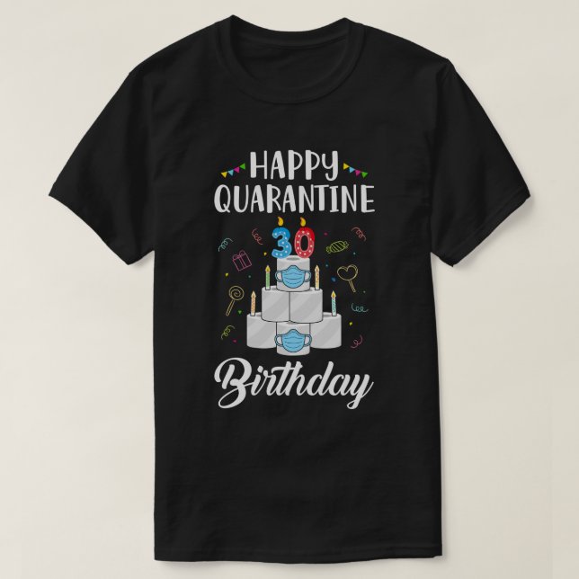 30th Birthday Gift Idea 1990 Happy Quarantine Birt T-Shirt (Design Front)