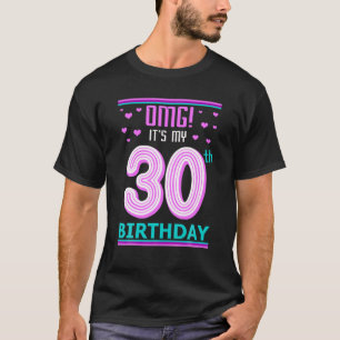 30Th Birthday Gift OMG Its My Birthday 30 Year Old T-Shirt
