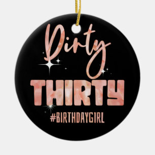 30th Birthday Girly Rose Dirty Thirty #Birthday 30 Ceramic Ornament