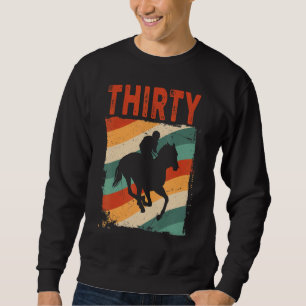 30th Birthday Horse Rider Fan 30 Years old Man Wom Sweatshirt