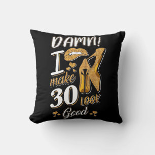 30th Birthday I Make 30 Looks Good Cushion