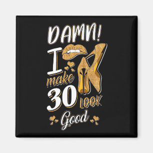 30th Birthday I Make 30 Looks Good Magnet