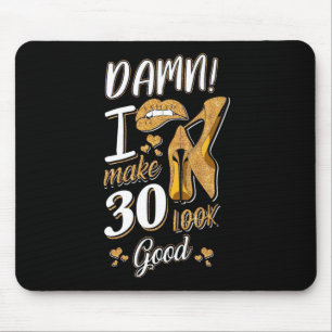 30th Birthday I Make 30 Looks Good Mouse Pad
