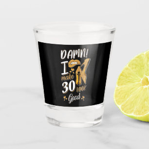 30th Birthday   I Make 30 Looks Good Shot Glass