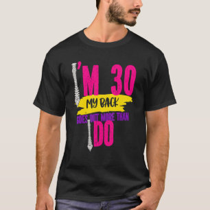 30th Birthday I'm 30 My Back Goes Out More Than I T-Shirt