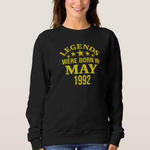 30th Birthday Legends Were Born In May 1992 Sweatshirt