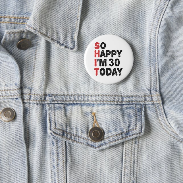 30th Birthday So Happy I'm 30 Today Gift Funny 6 Cm Round Badge (In Situ)