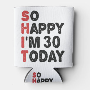 30th Birthday So Happy I'm 30 Today Gift Funny Can Cooler