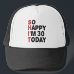 30th Birthday So Happy I'm 30 Today Gift Funny Trucker Hat<br><div class="desc">sohappyim30, imhappysadtoday, birthday, giftidea, fathersday, funny, yearsold, dad, awsomegift, humor</div>