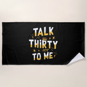 30th Birthday   Talk Thirty To Me Beach Towel