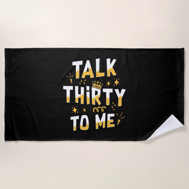 30th Birthday | Talk Thirty To Me Beach Towel (Front)