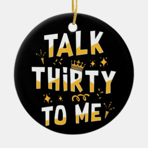 30th Birthday   Talk Thirty To Me Ceramic Ornament