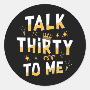 30th Birthday   Talk Thirty To Me Classic Round Sticker