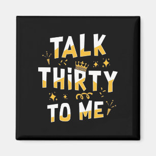 30th Birthday Talk Thirty To Me Magnet