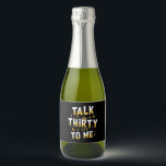 30th Birthday | Talk Thirty To Me Sparkling Wine Label<br><div class="desc">30th Birthday | Talk Thirty To Me</div>
