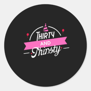 30th Birthday Thirty and Thirsty Classic Round Sticker