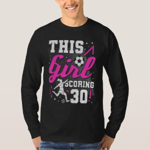 30th Birthday This Girl Scoring 30 Years Old Socce T-Shirt