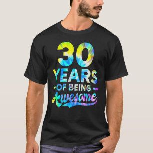 30th Birthday Tie Dye Being Awesome Men Women 30 Y T-Shirt