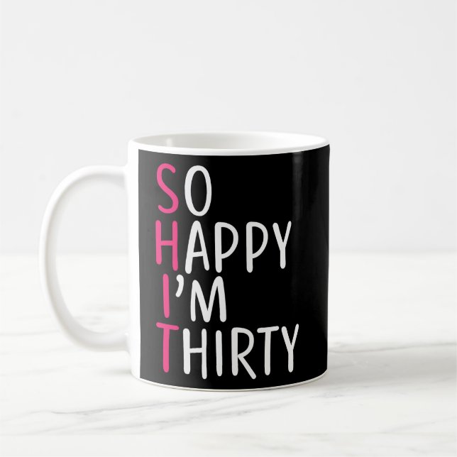 30th Birthday Women So Happy I'm Thirty 30 Years O Coffee Mug (Left)