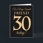 30th Gold-effect on Black for Friend Birthday Card<br><div class="desc">A chic 30th Birthday Card for a 'Very Special Friend',  with a number 30 composed of gold-effect numbers and the word 'Friend',  in gold-effect,  on a black background. The inside message,  which you can change if you wish,  is 'Happy Birthday'</div>
