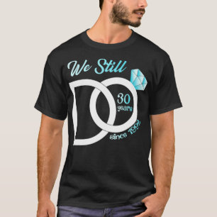 30th Wedding Anniversary We Still Do 30 Years Sinc T-Shirt