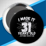 31 Year Old Birthday - Funny 31st Birthday Meme 10 Cm Round Badge<br><div class="desc">This funny 31st birthday design makes a great sarcastic humour joke or novelty gag gift for a 31 year old birthday theme or surprise 31st birthday party! Features "I Made it to 31 Years Old... Nothing Scares Me" funny 31st birthday meme that will get lots of laughs from family, friends,...</div>