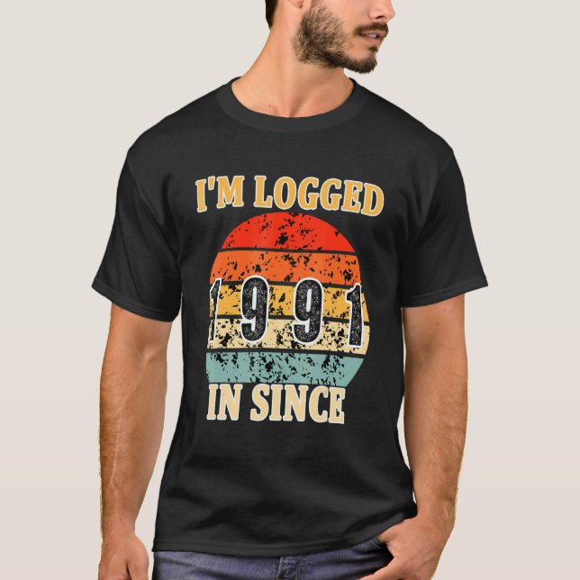31 Years Old  I'm Logged In Since 1991 31th Birthd T-Shirt (Front)