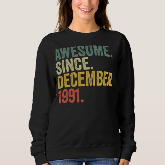 31st Birthday Awesome Since December 1991 31 Year  Sweatshirt