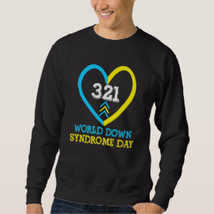 321 World Down Syndrome Awareness Day  Trisomy 21  Sweatshirt