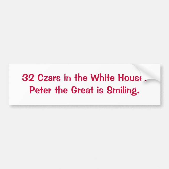 32 Czars in the White House.Peter the Great is ... Bumper Sticker (Front)
