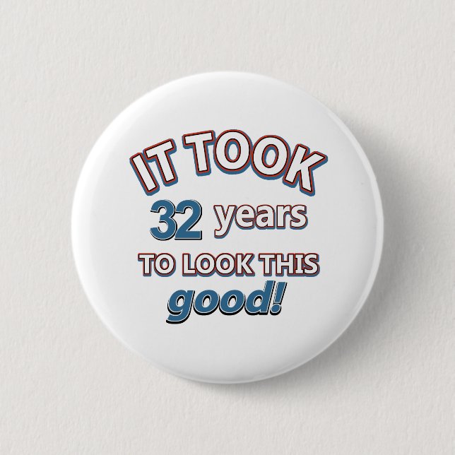 32nd  year birthday designs 6 cm round badge (Front)