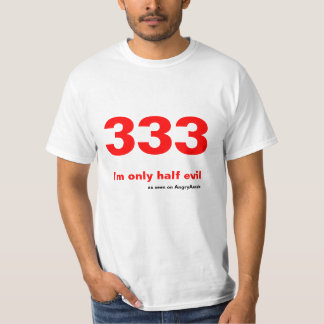 333 - I'm only half evil T-Shirt
