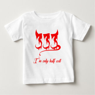 333 Only Half Evil Baby T-Shirt