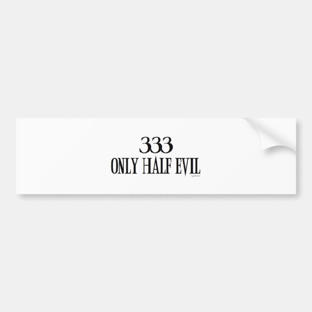 333 Only half Evil Bumper Sticker (Front)