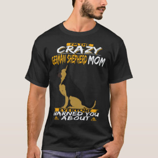 33 I'm The Crazy German Shepherd Mum Everyone Warn T-Shirt