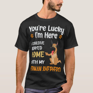 33 You're Lucky I'm Here I Could've Stayed Home Wi T-Shirt