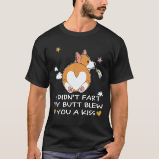 34 I Didn't Fart My Butt Blew You A Kiss Corgi T-Shirt