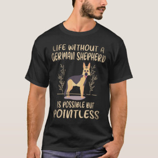 34 Life Without A German Shepherd Is Possible But  T-Shirt