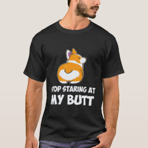 34 Stop Starting At My Butt Corgi T-Shirt
