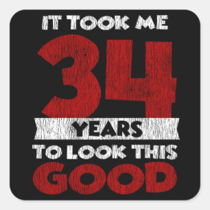 34 Year Old Bday Took Me Look Good 34th Birthday Square Sticker