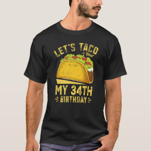 34 Year Old Let's Taco Bout My 34th Birthday T-Shirt
