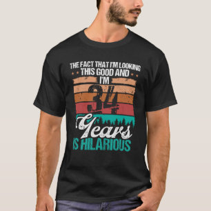 34 Year Old Looking this Good Humour 34 Birthday T-Shirt