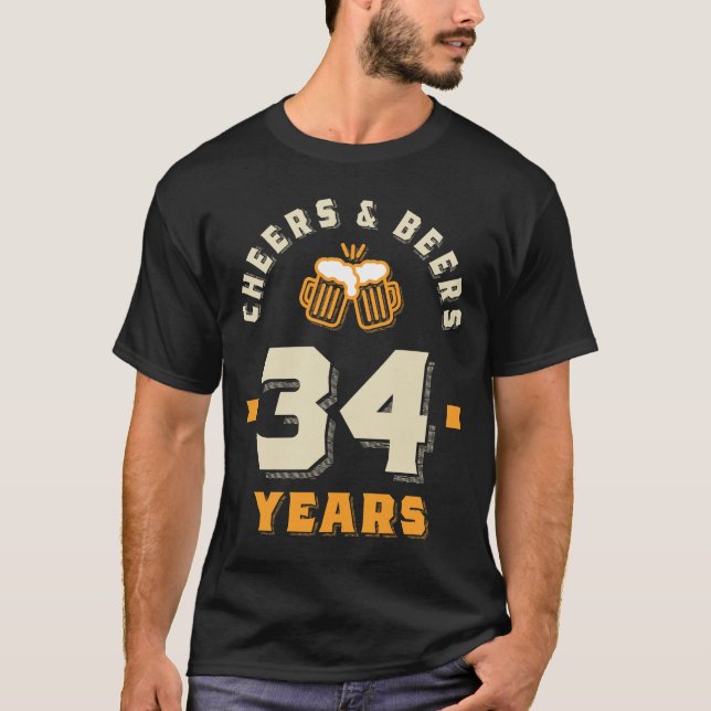 34th Birthday Cheers And Beers to 34 Years T-Shirt (Front)
