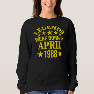 34th Birthday Legends Were Born In April 1988 34 Y Sweatshirt