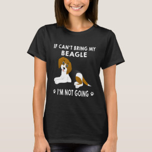 352 If I Can't Bring My Beagle I'm Not Going T-Shirt