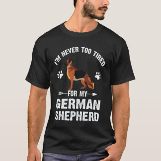 35 I'm Never Too Tired For My German Shepherd T-Shirt