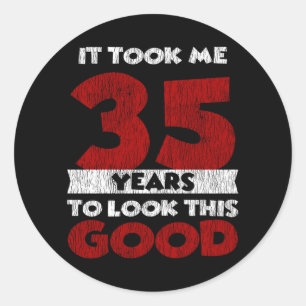 35 Year Old Bday Took Me Look Good 35th Birthday Classic Round Sticker